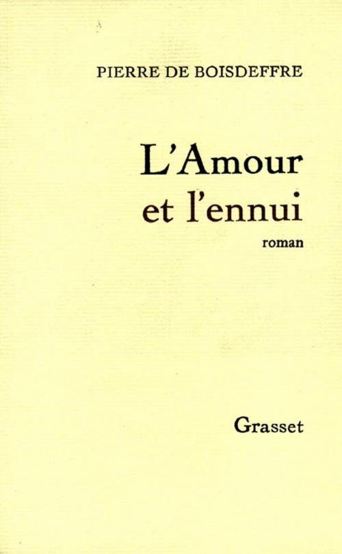 Cover of the book L'amour et l'ennui by Pierre de Boisdeffre, Grasset