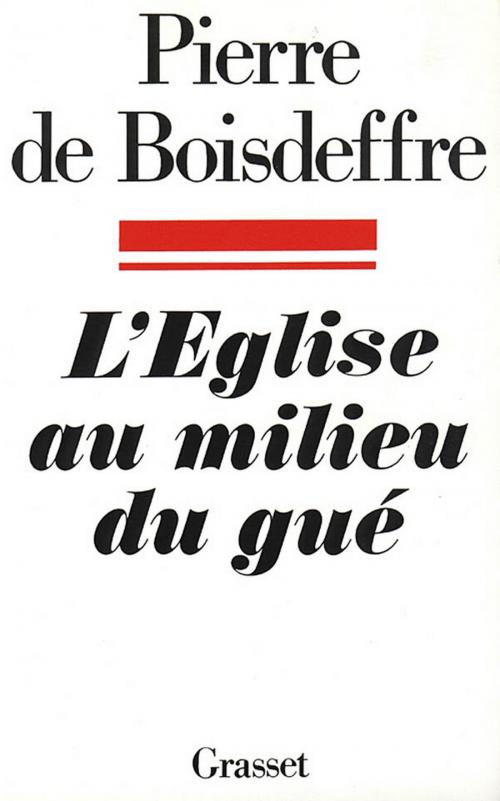 Cover of the book L'Eglise au milieu du gué by Pierre de Boisdeffre, Grasset