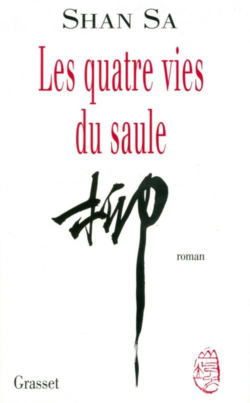 Cover of the book Les quatre vies du saule by Shan Sa, Grasset