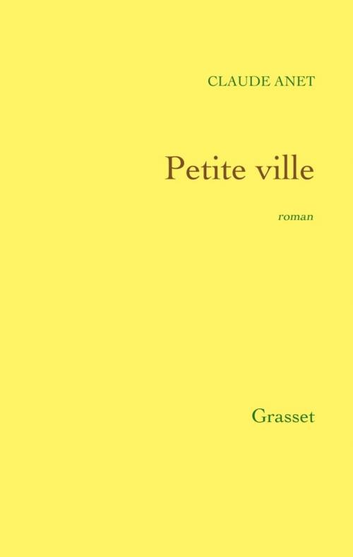 Cover of the book Petite ville by Claude Anet, Grasset