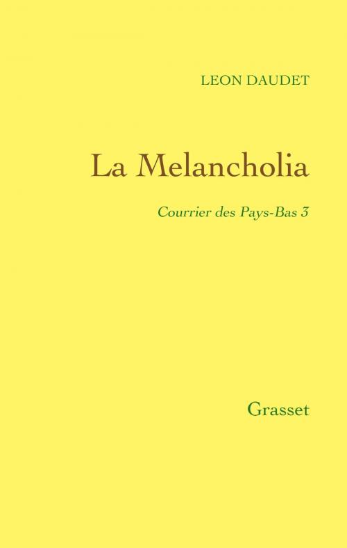 Cover of the book La Melancholia - Courrier des Pays-Bas Tome 3 by Léon Daudet, Grasset