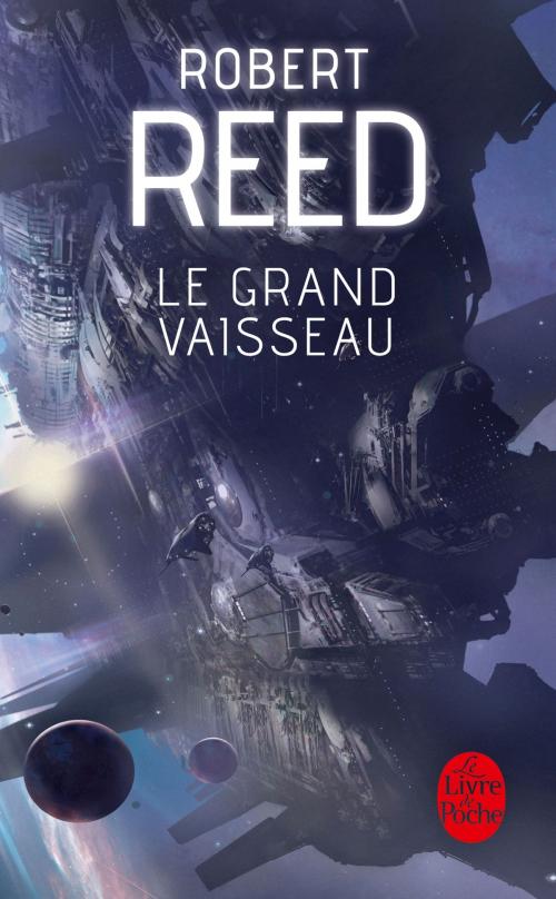 Cover of the book Le Grand Vaisseau by Robert Reed, Le Livre de Poche