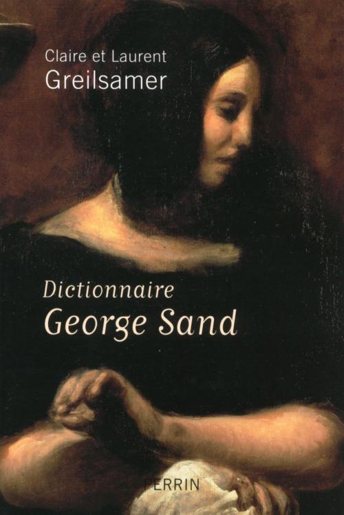 Cover of the book Dictionnaire George Sand by Claire GREILSAMER, Laurent GREILSAMER, Place des éditeurs