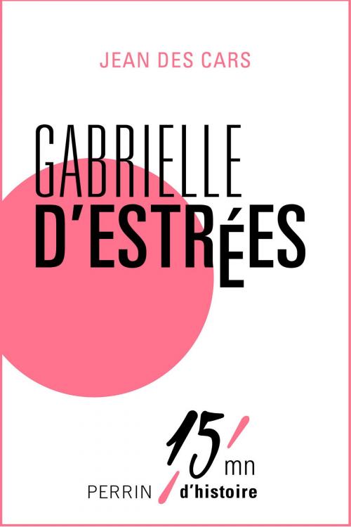 Cover of the book Gabrielle d'Estrées by Jean des CARS, Place des éditeurs