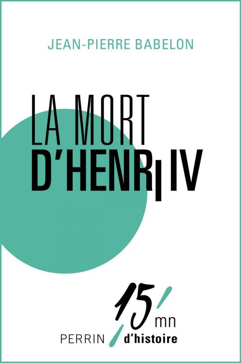 Cover of the book La mort d'Henri IV by Jean-Pierre BABELON, Place des éditeurs