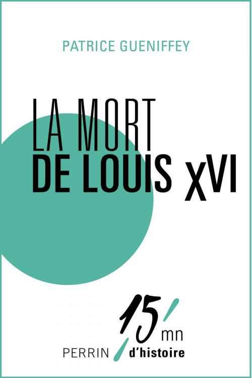 Cover of the book La mort de Louis XVI by Patrice GUENIFFEY, Place des éditeurs