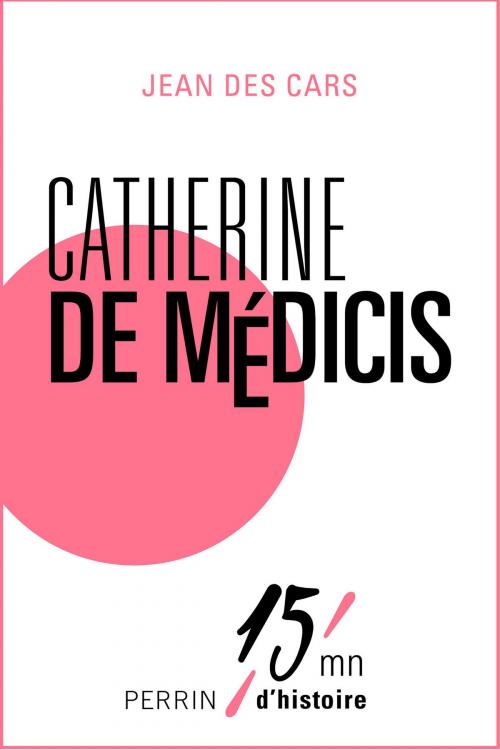 Cover of the book Catherine de Medicis by Jean des CARS, Place des éditeurs