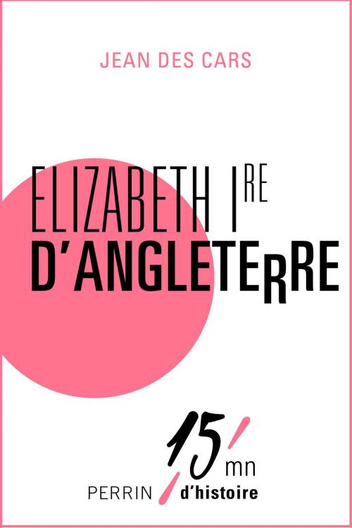 Cover of the book Elizabeth Ire d'Angleterre by Jean des CARS, Place des éditeurs
