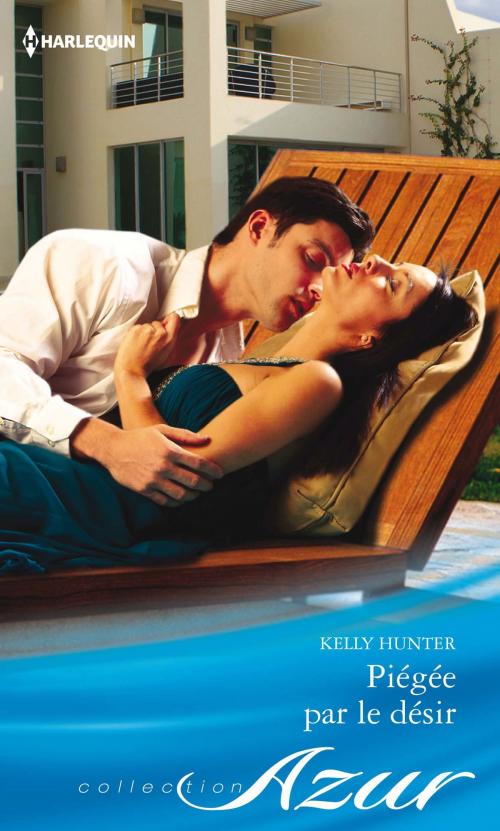 Cover of the book Piégée par le désir by Kelly Hunter, Harlequin