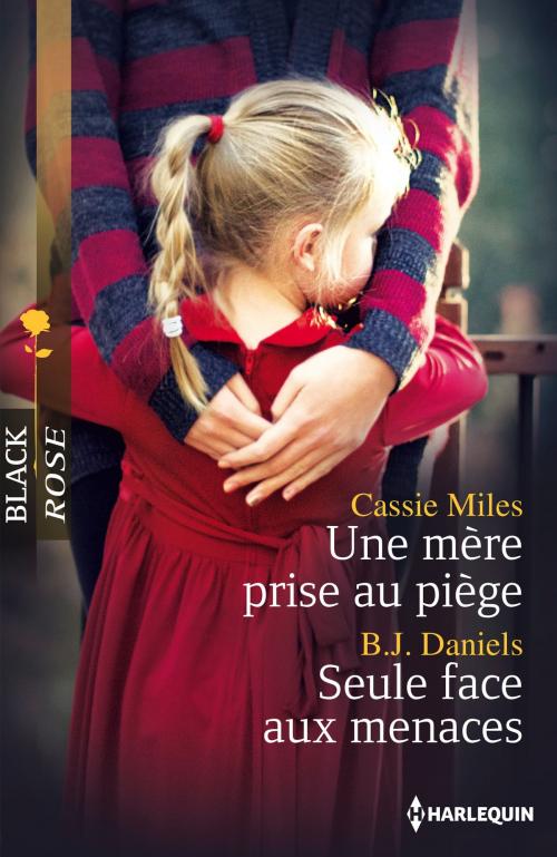 Cover of the book Une mère prise au piège - Seule face aux menaces by Cassie Miles, B.J. Daniels, Harlequin