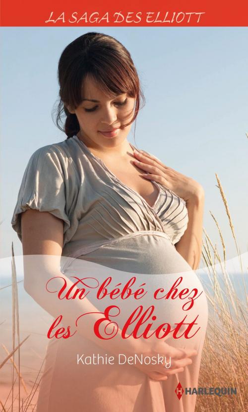 Cover of the book Un bébé chez les Elliott (Saga) by Kathie DeNosky, Harlequin