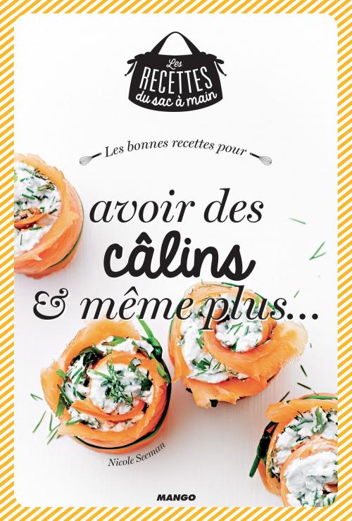 Cover of the book Les bonnes recettes pour avoir des câlins et même plus by Nicole Seeman, Mango