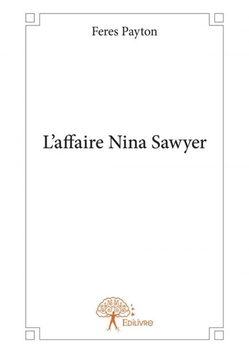 Cover of the book L'affaire Nina Sawyer by Feres Payton, Editions Edilivre