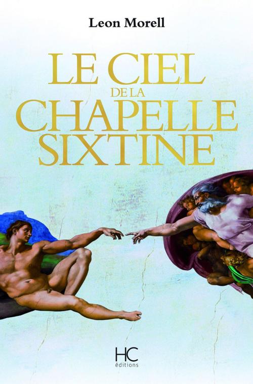 Cover of the book Le ciel de la chapelle sixtine by Leon Morell, HC éditions