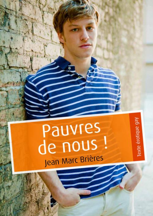Cover of the book Pauvres de nous ! (pulp gay) by Jean-Marc Brières, Éditions Textes Gais