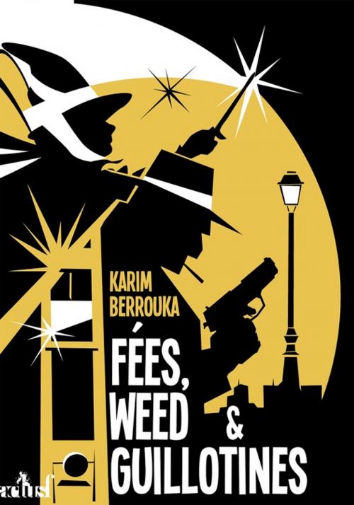 Cover of the book Fées, weed et guillotines by Karim Berrouka, Éditions ActuSF