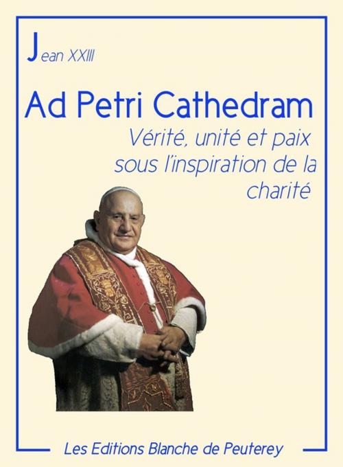 Cover of the book Ad Petri cathedram by Jean Xxiii, Les Editions Blanche de Peuterey