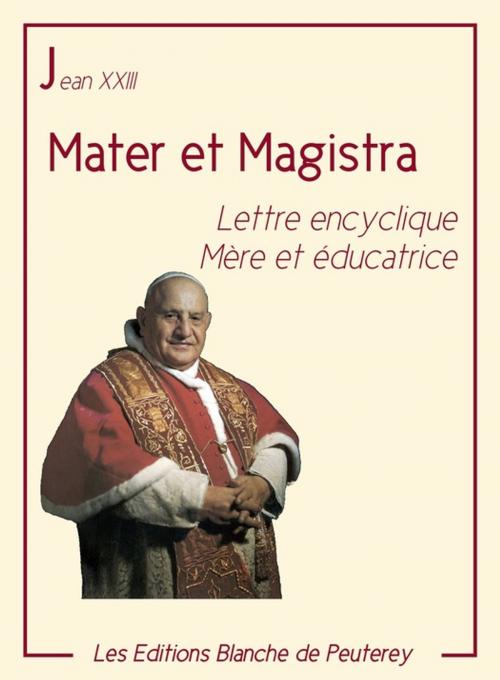 Cover of the book Mater et Magistra by Jean Xxiii, Les Editions Blanche de Peuterey