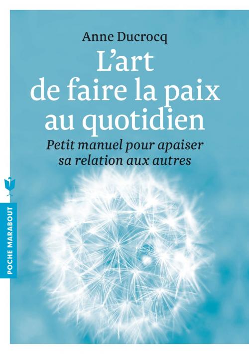 Cover of the book L'art de faire la paix au quotidien by Anne Ducrocq, Marabout
