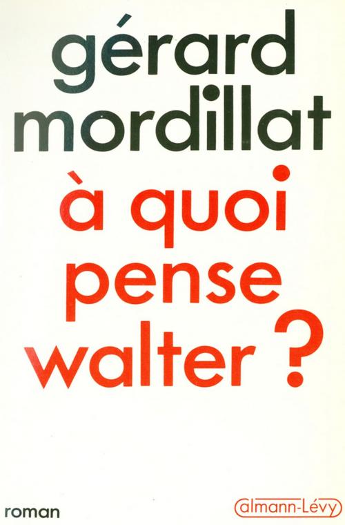 Cover of the book A quoi pense Walter ? by Gérard Mordillat, Calmann-Lévy