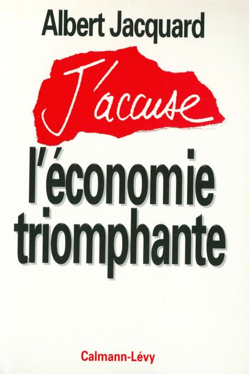 Cover of the book J'accuse l'économie triomphante by Albert Jacquard, Calmann-Lévy