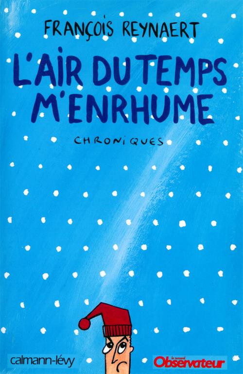 Cover of the book L'Air du temps m'enrhume by François Reynaert, Calmann-Lévy