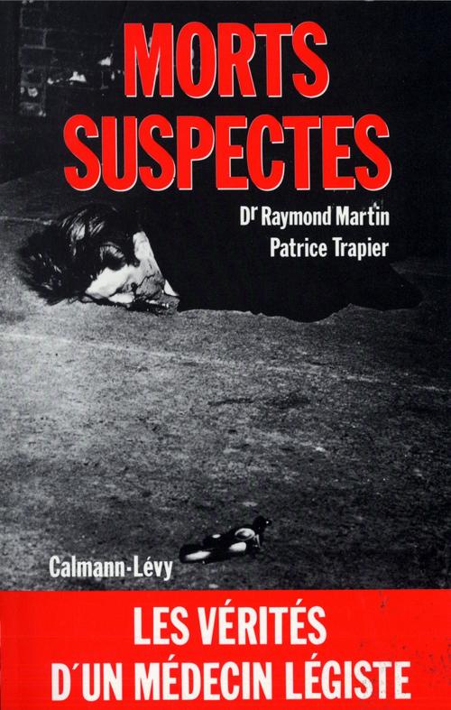 Cover of the book Morts suspectes by Patrice Trapier, Docteur Raymond Martin, Calmann-Lévy