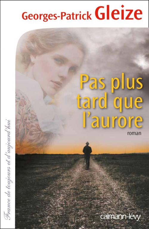 Cover of the book Pas plus tard que l'aurore by Georges-Patrick Gleize, Calmann-Lévy