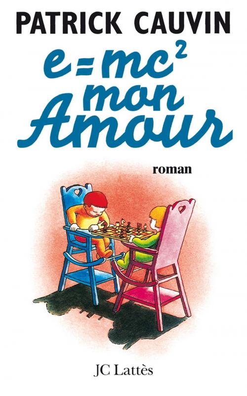 Cover of the book e=mc² mon amour by Patrick Cauvin, JC Lattès