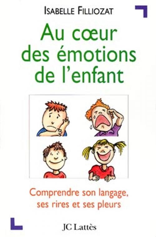 Cover of the book Au coeur des émotions de l'enfant by Isabelle Filliozat, JC Lattès