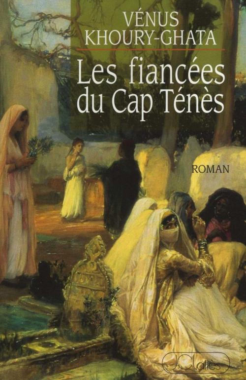 Cover of the book Les fiancées du Cap Ténés by Vénus Khoury-Ghata, JC Lattès