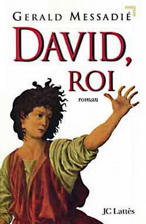 Cover of the book David, roi by Gerald Messadié, JC Lattès
