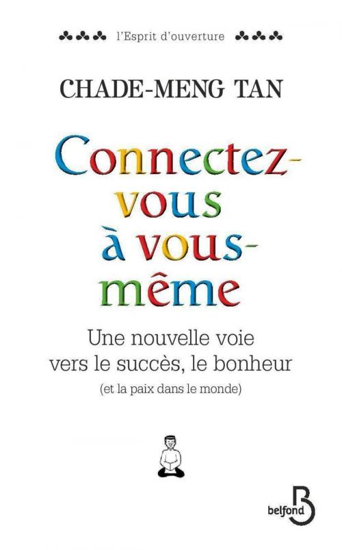 Cover of the book Connectez-vous à vous-même by Chade-Meng TAN, Place des éditeurs