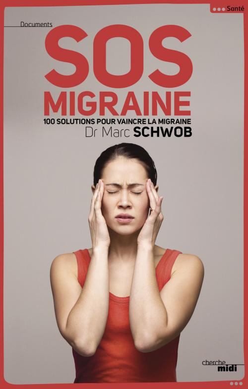 Cover of the book SOS Migraine by Dr Marc SCHWOB, Cherche Midi