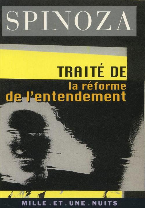 Cover of the book Traité de la réforme de l'entendement by Baruch de Spinoza, Fayard/Mille et une nuits