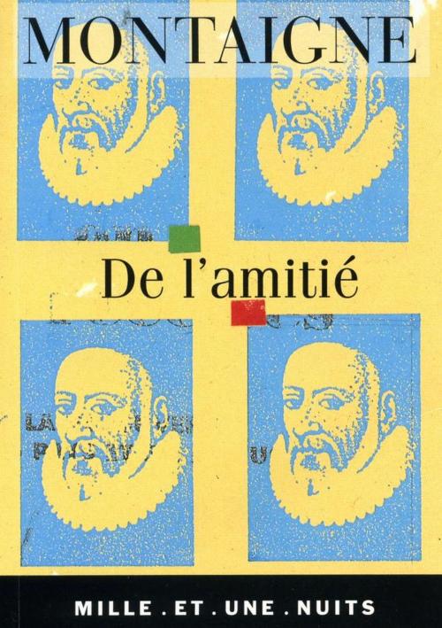 Cover of the book De l'amitié by Michel Montaigne (Eyquem de), Fayard/Mille et une nuits