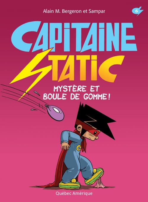 Cover of the book Capitaine Static 6 - Mystère et boule de gomme! by Alain M. Bergeron, Québec Amérique