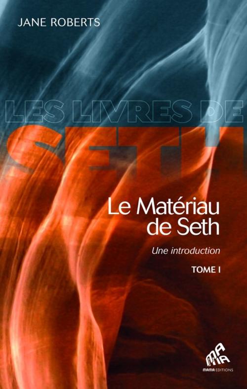 Cover of the book Le Matériau de Seth, Tome I by Jane Roberts, Mama Editions