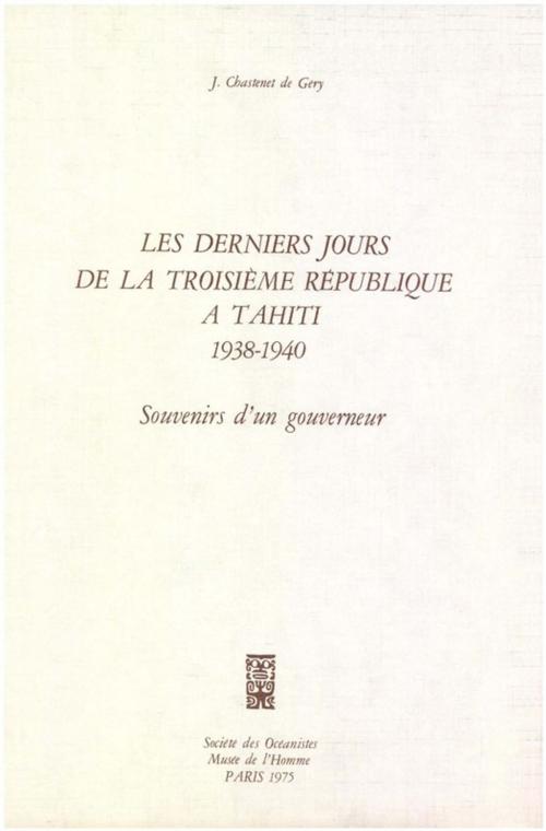 Cover of the book Les derniers jours de la Troisième République à Tahiti, 1938-1940 by Jean Chastenet de Gery, Société des Océanistes