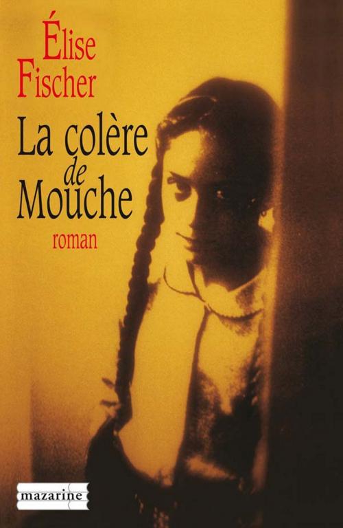 Cover of the book La colère de Mouche by Elise Fischer, Fayard/Mazarine