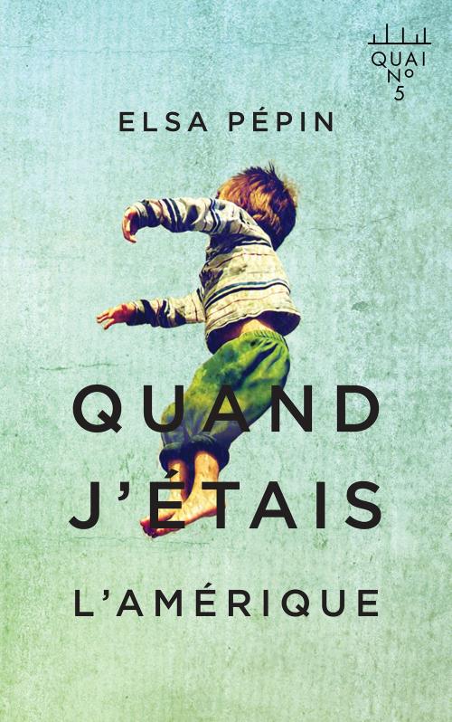 Cover of the book Quand j'étais l'Amérique by Elsa Pépin, Éditions XYZ