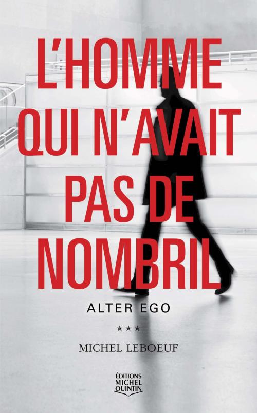 Cover of the book L'homme qui n'avait pas de nombril 2 - Alter ego by Michel Leboeuf, Éditions Michel Quintin