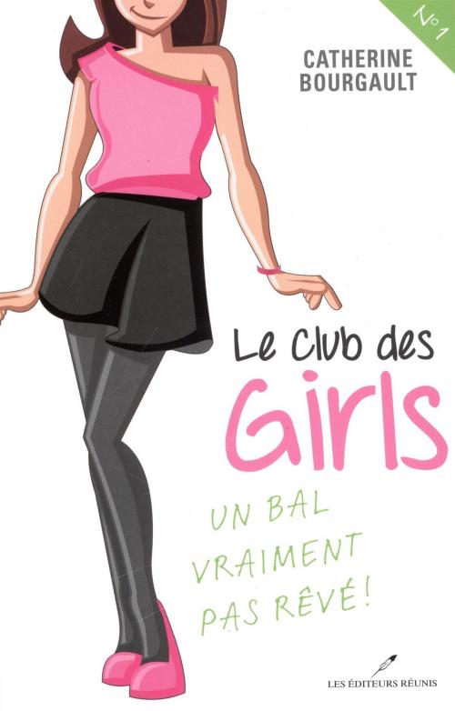 Cover of the book Le Club des girls 01 : Un bal vraiment pas rêvé! by Catherine Bourgault, LES EDITEURS RÉUNIS