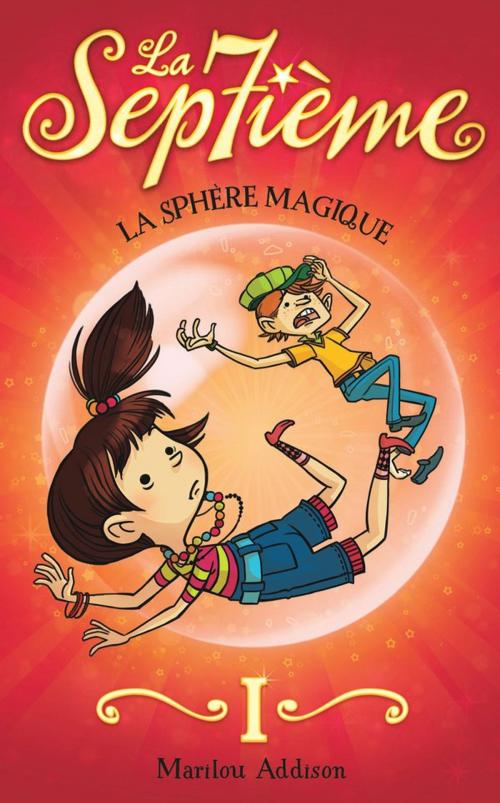 Cover of the book La Septième tome 1 - La sphère magique by Marilou Addison, Boomerang éditeur jeunesse