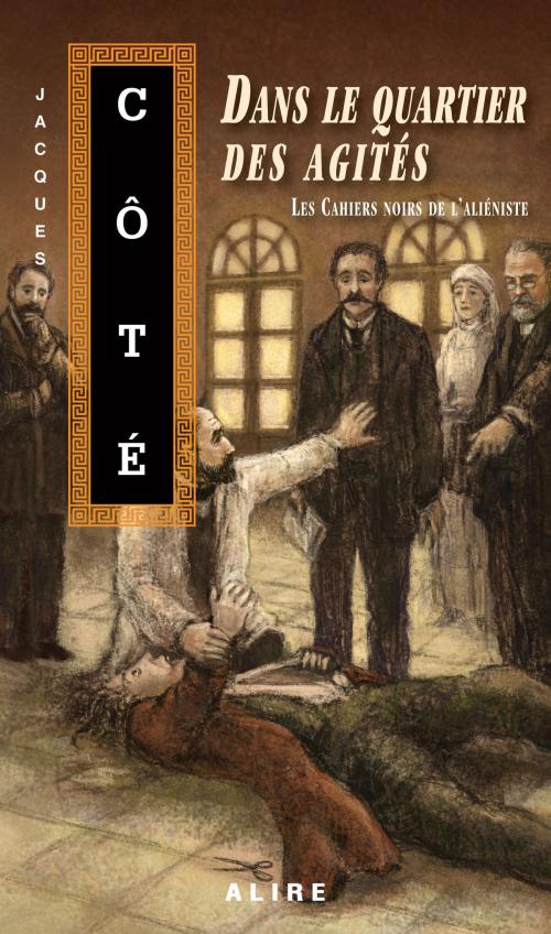 Cover of the book Dans le quartier des agités by Jacques Côté, Alire