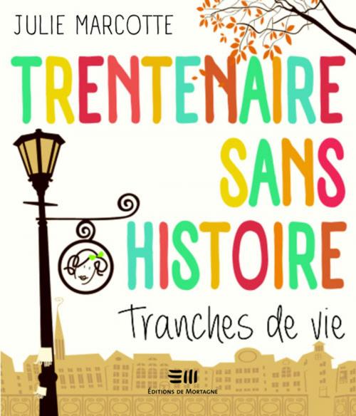 Cover of the book Trentenaire sans histoire by Marcotte Julie, De Mortagne