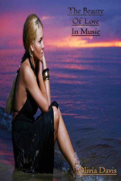 Cover of the book The Beauty Of Love In Music by Olivia Davis, Deltrionne Books