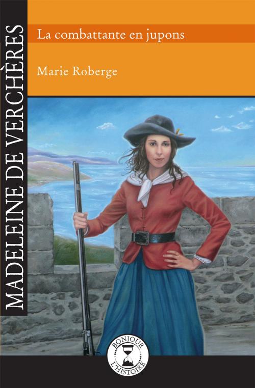 Cover of the book Madeleine de Verchères by Marie Roberge, Éditions de l'Isatis