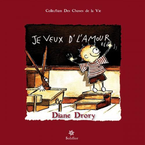 Cover of the book Je veux d'l'amour by Diane Drory, Soliflor