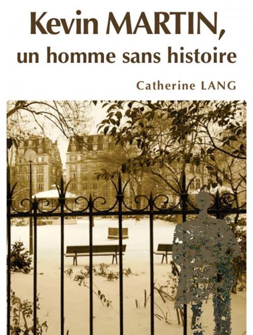 Cover of the book Kevin Martin, un homme sans histoire by Catherine LANG, Ecrivayon